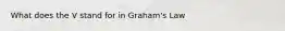 What does the V stand for in Graham's Law