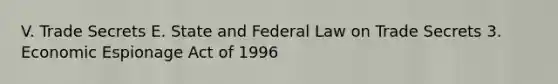 V. Trade Secrets E. State and Federal Law on Trade Secrets 3. Economic Espionage Act of 1996