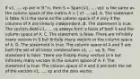 If v1, ..., vp are in ℝ^n​, then S = Span(v1, ..., vp) is the same as the column space of the matrix A = [ v1 ... vp]. A. The statement is false. S is the same as the column space of A only if the columns of A are linearly independent. B. The statement is true. The vectors Bold v1, ..., vp always form a basis of both S and the column space of A. C. The statement is false. There are infinitely many vectors in S but finitely many vectors in the column space of A. D. The statement is true. The column space of A and S are both the set of all linear combinations v1, ..., vp. E. The statement is false. There are finitely many vectors in S but infinitely many vectors in the column space of A. F. The statement is true. The column space of A and S are both the set of the vectors v1, ..., vp and the zero vector.