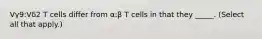 Vγ9:Vδ2 T cells differ from α:β T cells in that they _____. (Select all that apply.)