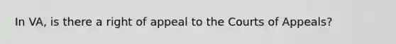 In VA, is there a right of appeal to the Courts of Appeals?