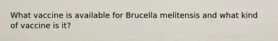 What vaccine is available for Brucella melitensis and what kind of vaccine is it?