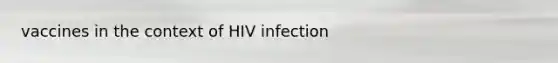 vaccines in the context of HIV infection