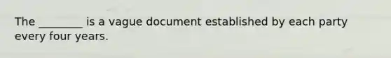 The ________ is a vague document established by each party every four years.