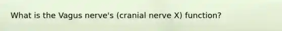 What is the Vagus nerve's (cranial nerve X) function?