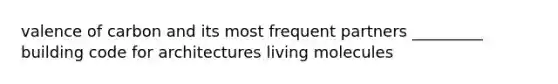 valence of carbon and its most frequent partners _________ building code for architectures living molecules