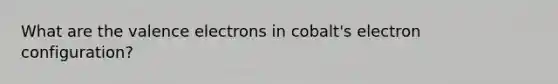 What are the valence electrons in cobalt's electron configuration?