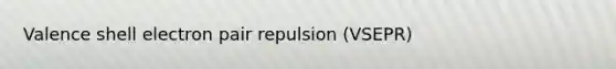 Valence shell electron pair repulsion (VSEPR)