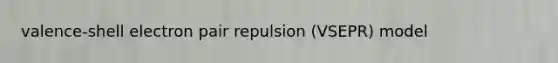 valence-shell electron pair repulsion (VSEPR) model