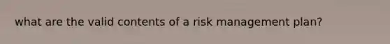 what are the valid contents of a risk management plan?