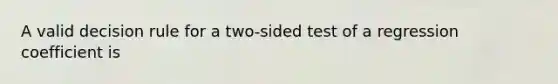 A valid decision rule for a two-sided test of a regression coefficient is