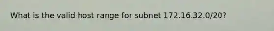 What is the valid host range for subnet 172.16.32.0/20?