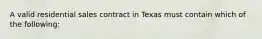 A valid residential sales contract in Texas must contain which of the following: