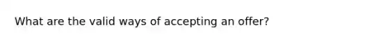 What are the valid ways of accepting an offer?