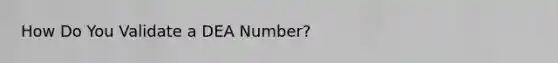 How Do You Validate a DEA Number?