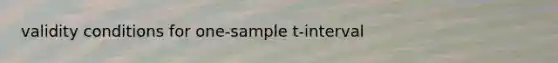 validity conditions for one-sample t-interval