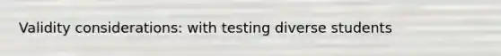 Validity considerations: with testing diverse students