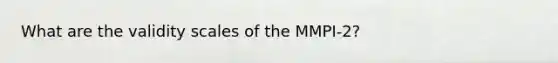 What are the validity scales of the MMPI-2?