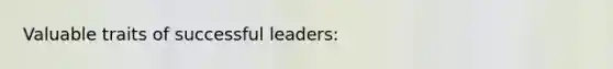 Valuable traits of successful leaders: