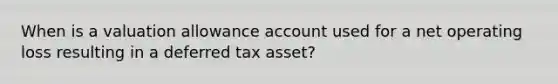 When is a valuation allowance account used for a net operating loss resulting in a deferred tax asset?