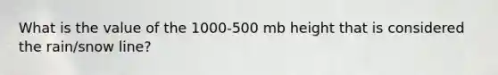 What is the value of the 1000-500 mb height that is considered the rain/snow line?