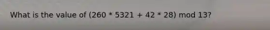 What is the value of (260 * 5321 + 42 * 28) mod 13?