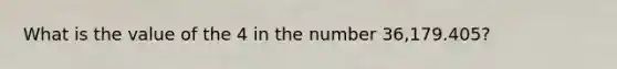 What is the value of the 4 in the number 36,179.405?