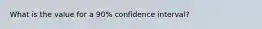 What is the value for a 90% confidence interval?