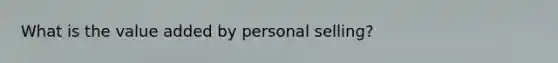 What is the value added by personal selling?