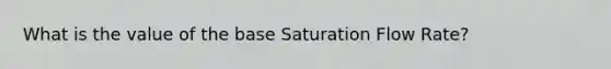 What is the value of the base Saturation Flow Rate?