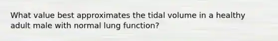 What value best approximates the tidal volume in a healthy adult male with normal lung function?