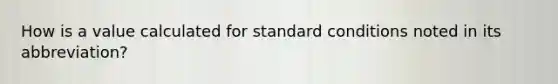 How is a value calculated for standard conditions noted in its abbreviation?