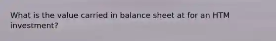 What is the value carried in balance sheet at for an HTM investment?