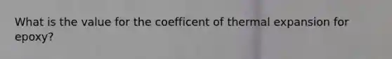 What is the value for the coefficent of thermal expansion for epoxy?