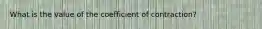 What is the value of the coefficient of contraction?