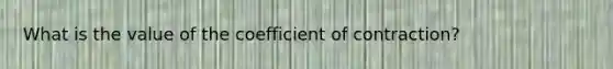 What is the value of the coefficient of contraction?