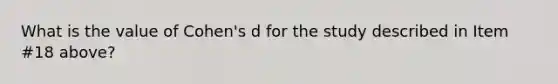 What is the value of Cohen's d for the study described in Item #18 above?