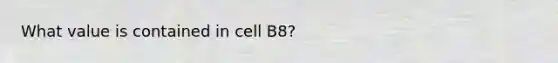 What value is contained in cell B8?