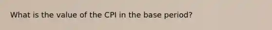 What is the value of the CPI in the base​ period?
