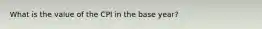 What is the value of the CPI in the base year?