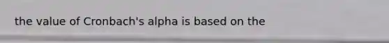 the value of Cronbach's alpha is based on the