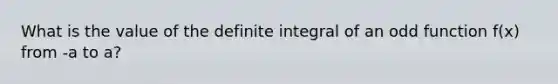 What is the value of the definite integral of an odd function f(x) from -a to a?