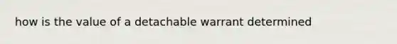 how is the value of a detachable warrant determined