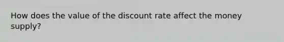 How does the value of the discount rate affect the money supply?