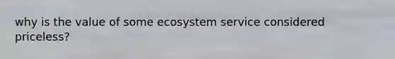 why is the value of some ecosystem service considered priceless?