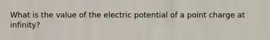 What is the value of the electric potential of a point charge at infinity?