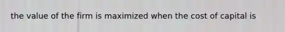 the value of the firm is maximized when the cost of capital is