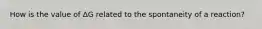 How is the value of ΔG related to the spontaneity of a reaction?