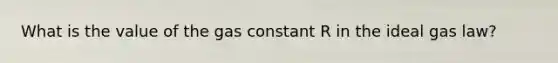 What is the value of the gas constant R in the ideal gas law?