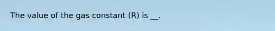 The value of the gas constant (R) is __.